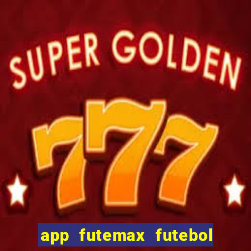 app futemax futebol ao vivo